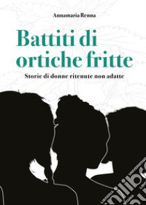 Battiti di ortiche fritte libro di Renna Annamaria