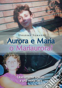 Aurora e Maria o Mariaurora? libro di Samadhi Dharma