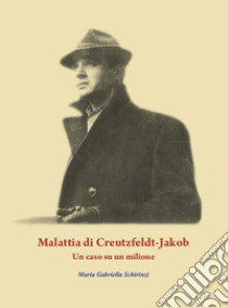 Malattia di Creutzfeldt-Jakob. Un caso su un milione libro di Schirinzi Maria Gabriella