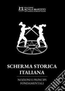 Scherma storica italiana. Nozioni e principi fondamentali libro di Marozzo Achille