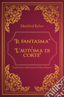 «Il fantasma» e «L'automa di corte» libro di Kyber Manfred; Klaarsen H. (cur.)