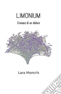 Limonium. Cronaca di un dolore libro di Moncrìs Lara