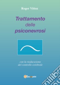 Trattamento delle psiconevrosi con la rieducazione del controllo cerebrale libro di Vittoz Roger