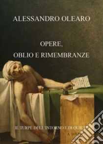 Opere, oblio e rimembranze libro di Olearo Alessandro