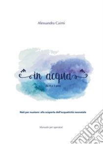 In acqua da 0 a 3 anni libro di Caimi Alessandra