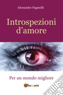 Introspezioni d'amore libro di Paganelli Alessandro