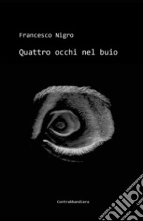 Quattro occhi nel buio libro di Nigro Francesco