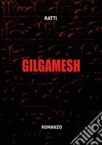 Gilgamesh libro di Ratti