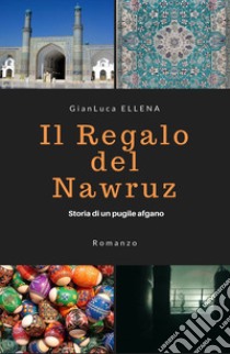 Il regalo del Nawruz libro di Ellena Gianluca