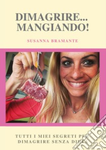 Dimagrire... mangiando! libro di Bramante Susanna