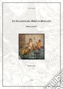 Obligationes. Le stagioni del diritto romano. Vol. 1 libro di Lipari Vito