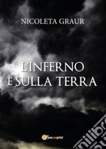 L'inferno è sulla terra libro di Graur Nicoleta