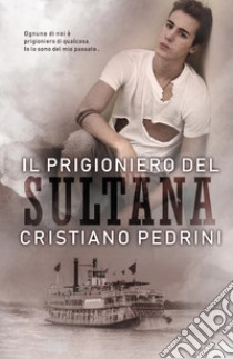 Il prigioniero del Sultana libro di Pedrini Cristiano