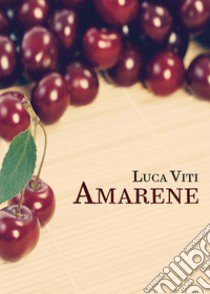 Amarene libro di Viti Luca