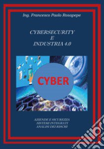 Cybersecurity e industria 4.0 libro di Rosapepe Francesco Paolo