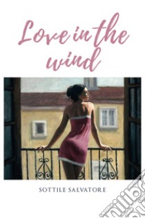 Love in the wind libro di Sottile Salvatore