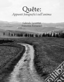 Quête: appunti fotografici sull'anima libro di Levantini Gabriele; Fornaciari Francesca