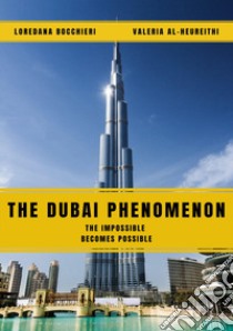 The Dubai phenomenon. The impossible becomes possible libro di Bocchieri Loredana; Al-Heureithi Valeria