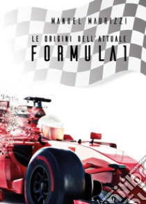 Le origini dell'attuale Formula 1 libro di Maurizzi Manuel