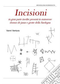 Incisioni in gran parte inedite nelle domus de janas e nelle grotte libro di Ventura Vanni