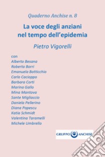 La voce degli anziani nel tempo dell'epidemia libro di Vigorelli Pietro Enzo