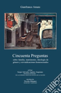 Cincuenta preguntas sobre familia, matrimonio, ideología de género y reivindicaciones homosexuales libro di Amato Gianfranco