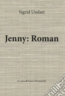 Jenny: Roman libro di Undset Sigrid; Montarolo L. (cur.)