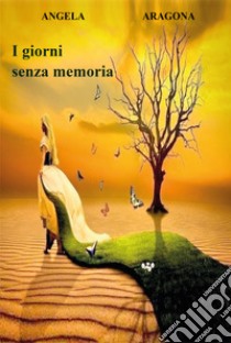 I giorni senza memoria libro di Aragona Angela