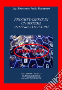 Progettazione di sistemi integrati cybersicuri libro di Rosapepe Francesco Paolo