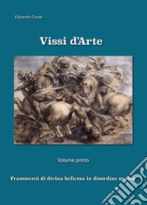 Vissi d'arte. Frammenti di divina bellezza in disordine sparso libro di Croce Edoardo