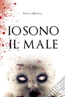 Io sono il male libro di Mattia Paolo