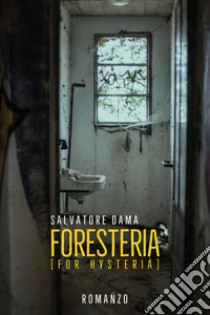 Foresteria (for hysteria) libro di Dama Salvatore