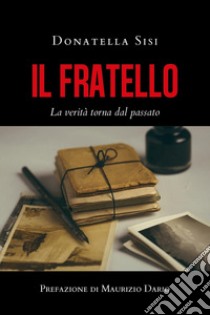 Il fratello. La verità torna dal passato libro di Sisi Donatella