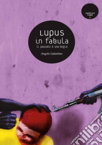 Lupus in fabula. Il passato è una bugia libro di Galantino Angelo