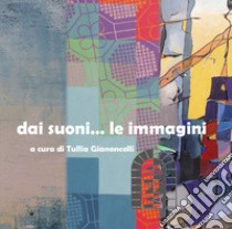 Dai suoni... le immagini libro di Gianoncelli Tullia