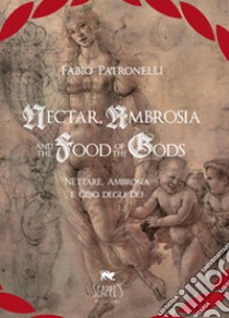 Nectar, Ambrosia and the food of the gods-Nèttare, ambrosia e cibo degli dei libro di Patronelli Fabio