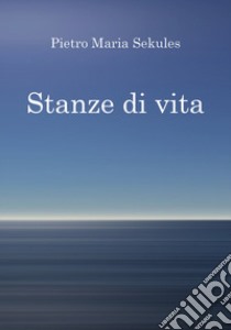 Stanze di vita libro di Sekules Pietro Maria