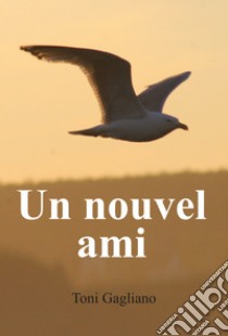 Un nouvel ami libro di Gagliano Antonino