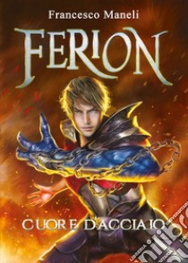 Ferion. Cuore d'acciaio libro di Maneli Francesco