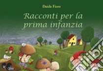 Racconti per la prima infanzia libro di Fiore Daida