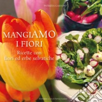 MangiAmo i fiori. Ricette con fiori ed erbe selvatiche libro di Gaidano Patrizia