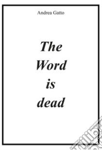 The word is dead libro di Gatto Andrea