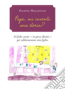 Papi, mi inventi una storia? libro di Mallevian Filippo