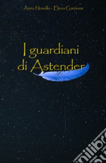 I guardiani di Astender libro di Garrione Elena; Novello Anna