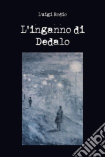 L'inganno di Dedalo libro di Rodio Luigi