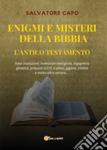 Enigmi e misteri della Bibbia. L'Antico Testamento libro di Capo Salvatore