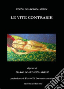 Le vite contrarie libro di Scarfagna Elena