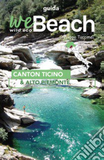 WeBeach. Canton Ticino e Alto Piemonte libro di Tuccimei Filippo