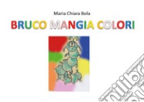 Bruco mangia colori libro di Bola Maria Chiara