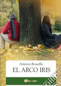 El arco iris libro di Rossello Antonio